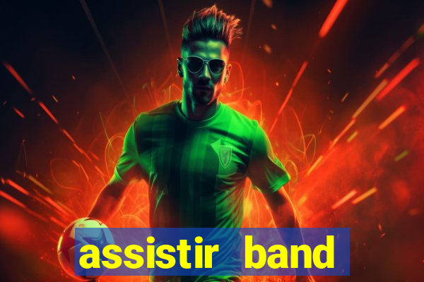 assistir band online ao vivo gratis